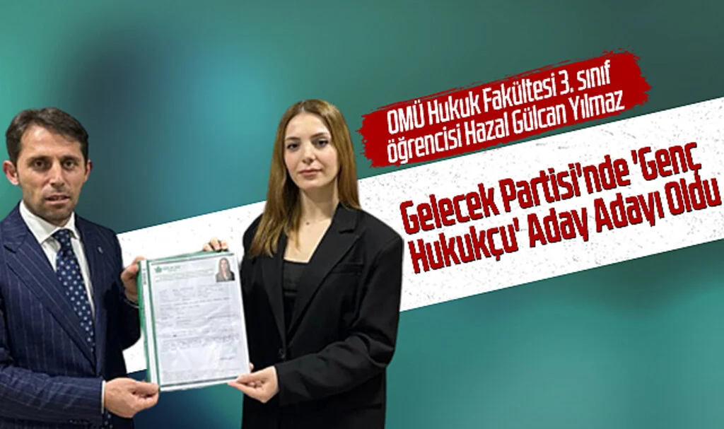 OMÜ Hukuk Fakültesi 3. Sınıf Öğrencisi Hazal Gülcan Yılmaz: Gelecek Partisi'nde 'Genç Hukukçu' Aday Adayı Oldu