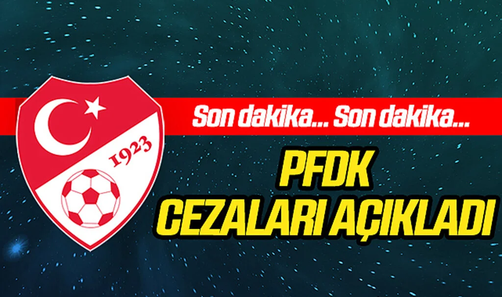 PFDK Cezaları Açıkladı