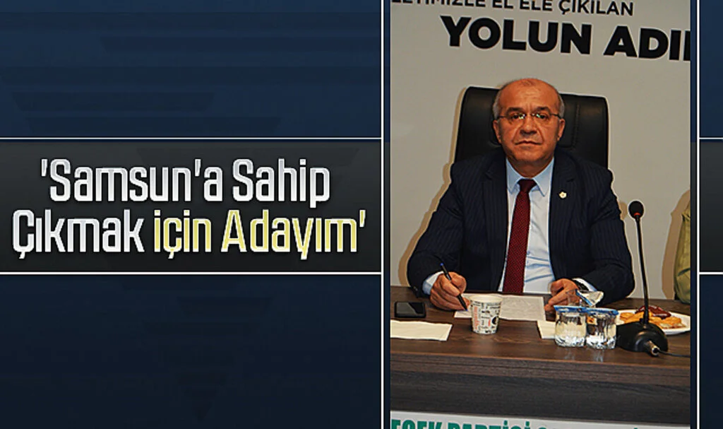 'Samsun'a Sahip  Çıkmak için Adayım'