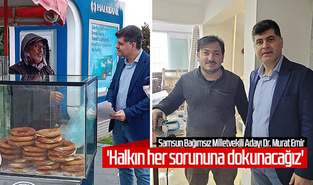 Samsun Bağımsız Milletvekili Adayı Dr. Murat Emir: 'Halkın her sorununa dokunacağız'