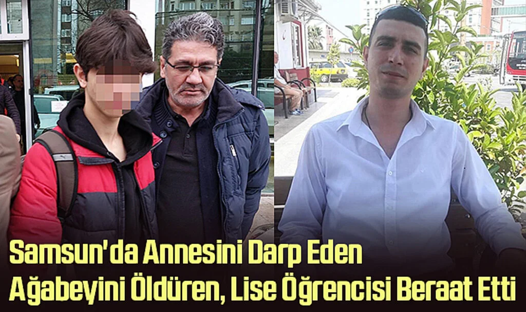 Samsun'da Annesini Darp Eden Ağabeyini Öldüren Lise Öğrencisi Beraat Etti
