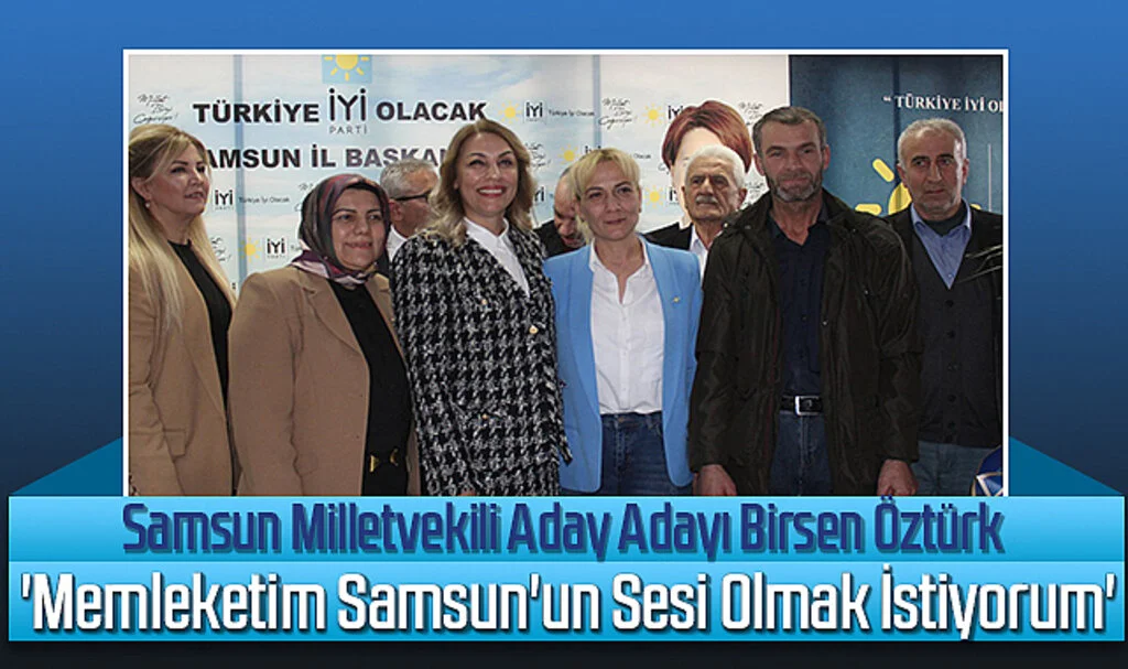 Samsun Milletvekili Aday Adayı Birsen Öztürk: 'Memleketim Samsun'un Sesi Olmak İstiyorum'