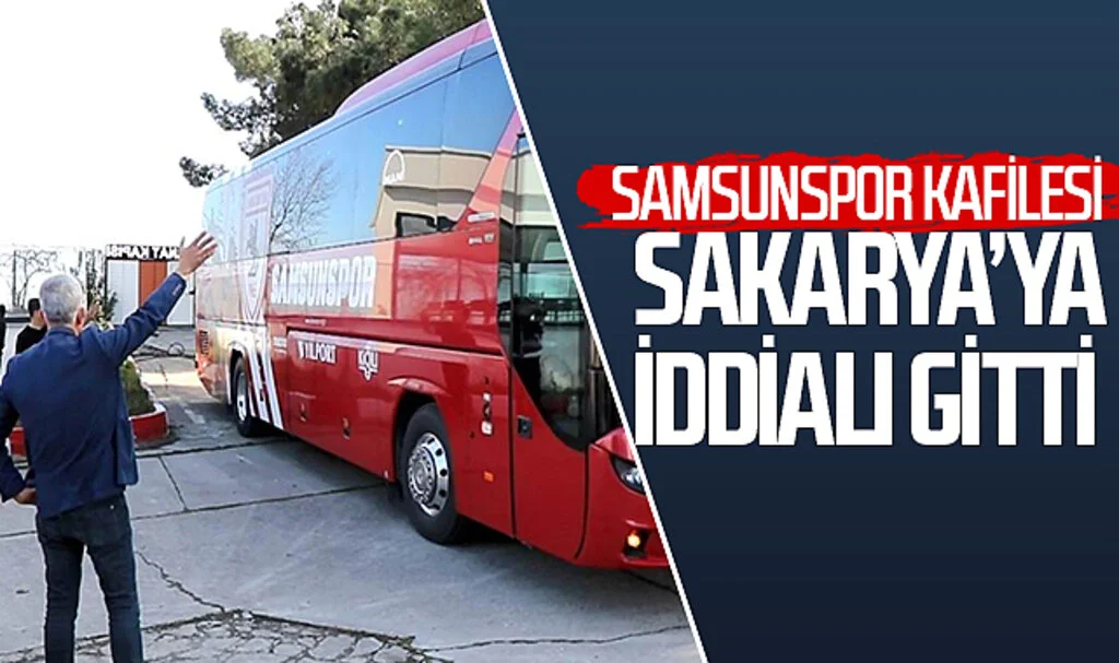 Samsunspor Kafilesi Sakarya’ya İddialı Gitti