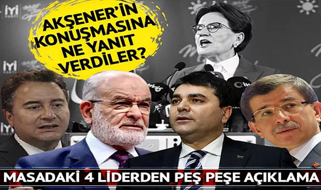 Siyaset gündemi Meral Akşener'in konuşmasıyla değişti! Masadaki 4 lider ne yanıt verdi? Peş peşe açıklamalar
