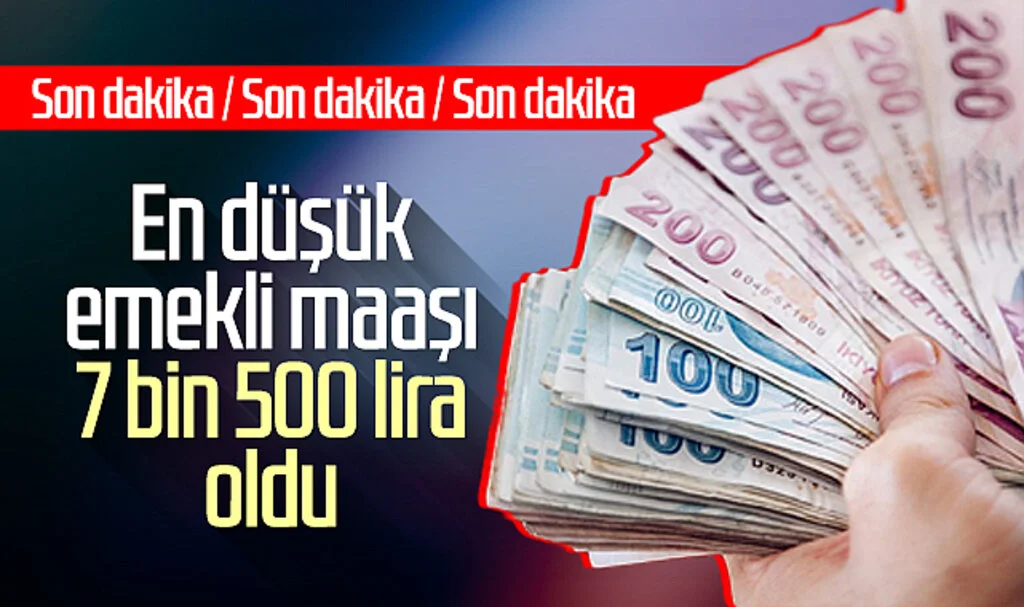 Son Dakika! En düşük emekli maaşı 7 bin 500 lira oldu