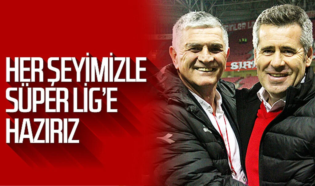 Suat Çakır: 'Her şeyimizle Süper Lig'e hazırız'