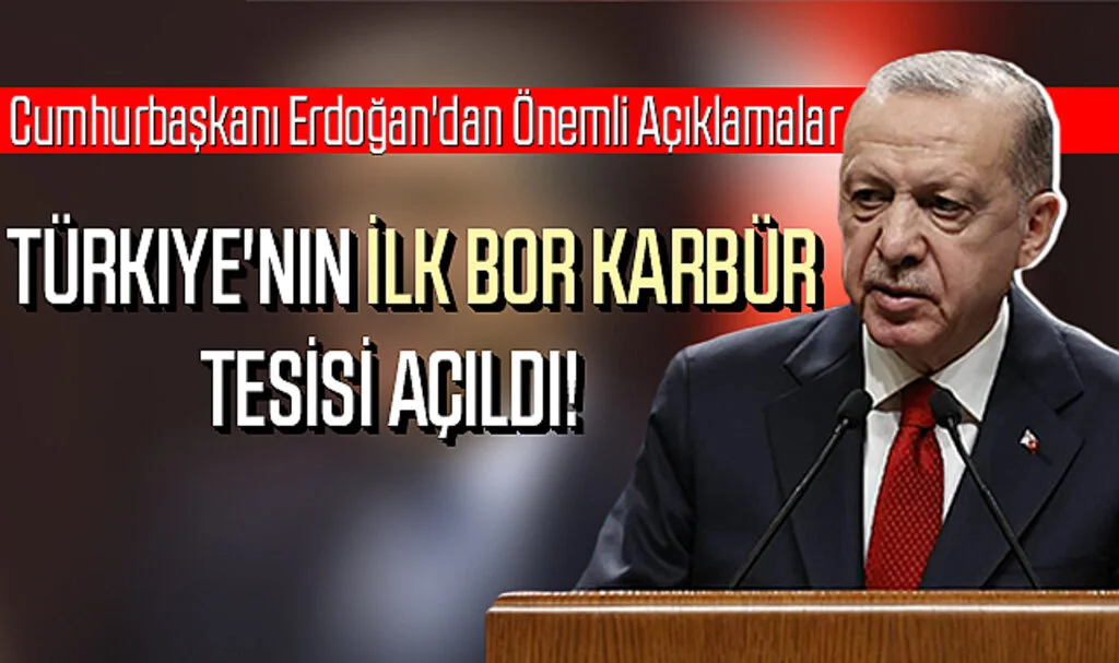 Türkiye'nin İlk Bor Karbür Tesisi Açıldı! Cumhurbaşkanı Erdoğan'dan Önemli Açıklamalar