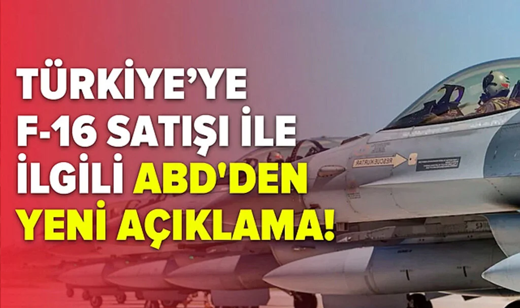 Türkiye’ye F-16 Satışı İle İlgili ABD'den Yeni Açıklama!