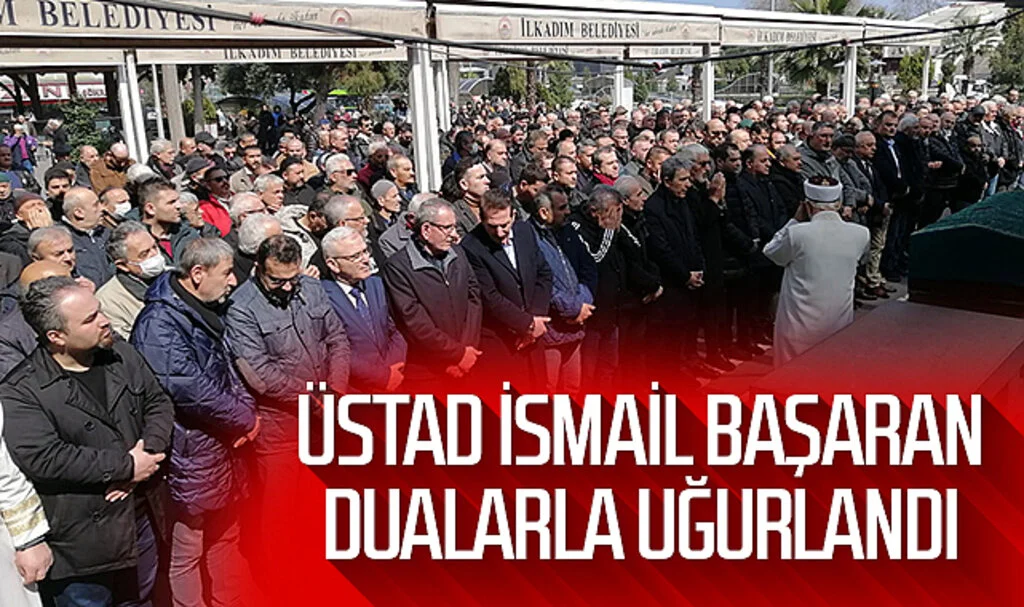 Üstad İsmail Başaran  Dualarla Uğurlandı 