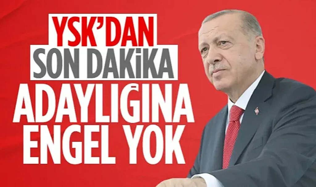 YSK: Cumhurbaşkanı Erdoğan'ın Adaylığına Engel Yok
