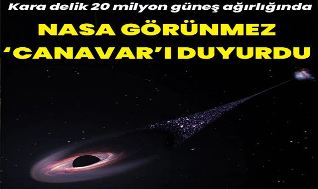 20 Milyon Güneş Ağırlığında: NASA 'Görünmez Canavar' dediği kara deliği açıkladı