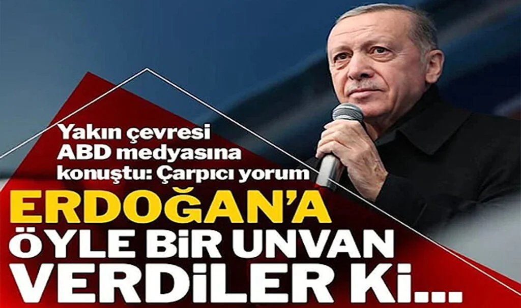 ABD Medyasından Erdoğan’a Yeni Unvan: Mikroyönetim Müdürü