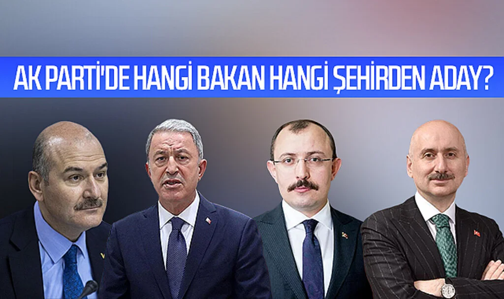 AK Parti'de hangi bakan hangi şehirden aday?