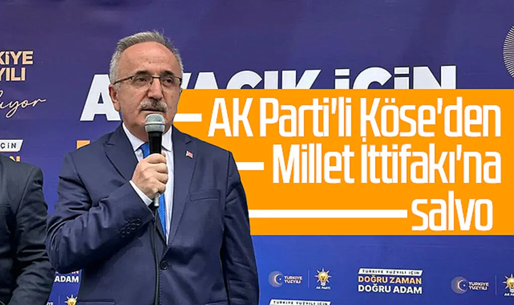 AK Parti'li Köse'den Millet İttifakı'na salvo