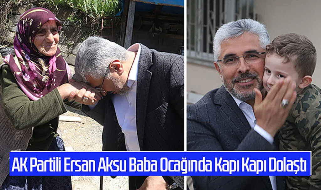 AK Partili Ersan Aksu Baba Ocağında Kapı Kapı Dolaştı