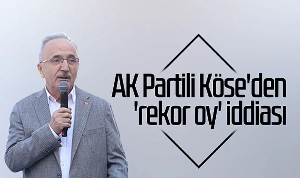 AK Partili Mehmet Köse'den 'rekor oy' iddiası