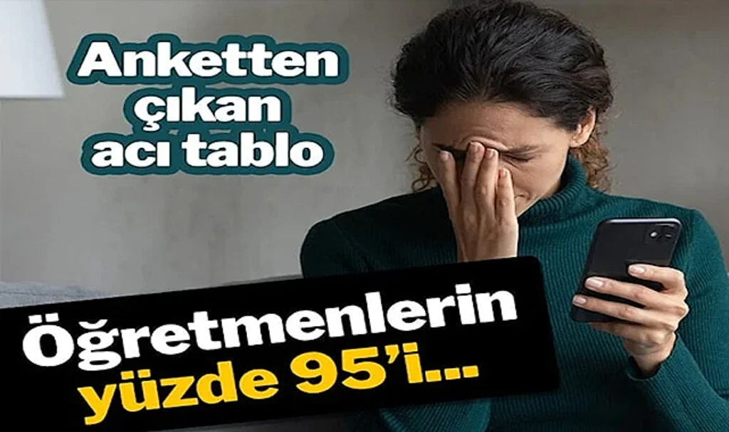 Anketten Çıkan Acı Sonuç: Öğretmenlerin Yüzde 95’i…