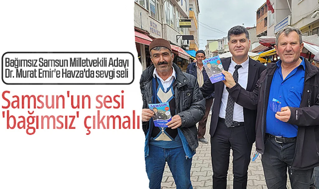 Bağımsız Samsun Milletvekili Adayı Dr. Murat Emir'e Havza'da sevgi seli