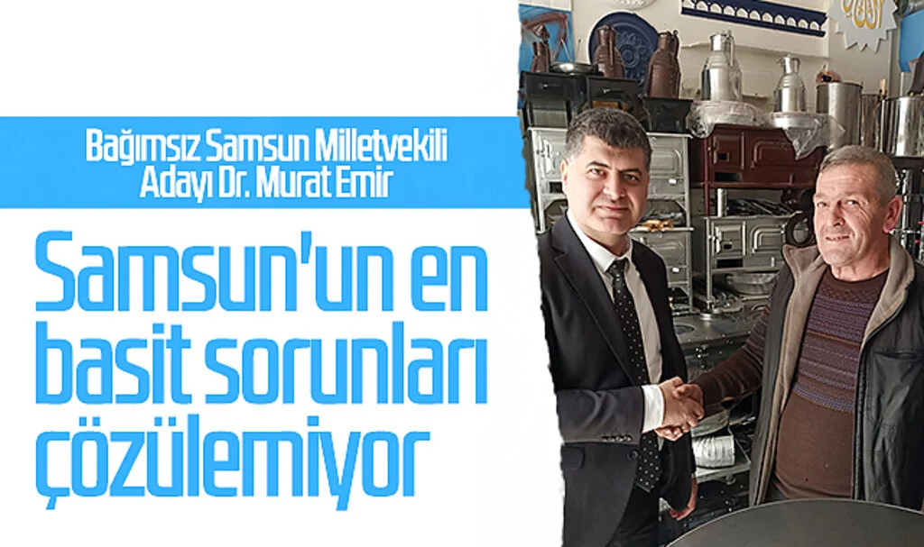 Bağımsız Samsun Milletvekili Adayı Dr. Murat Emir: 'Samsun'un en basit sorunları çözülemiyor'