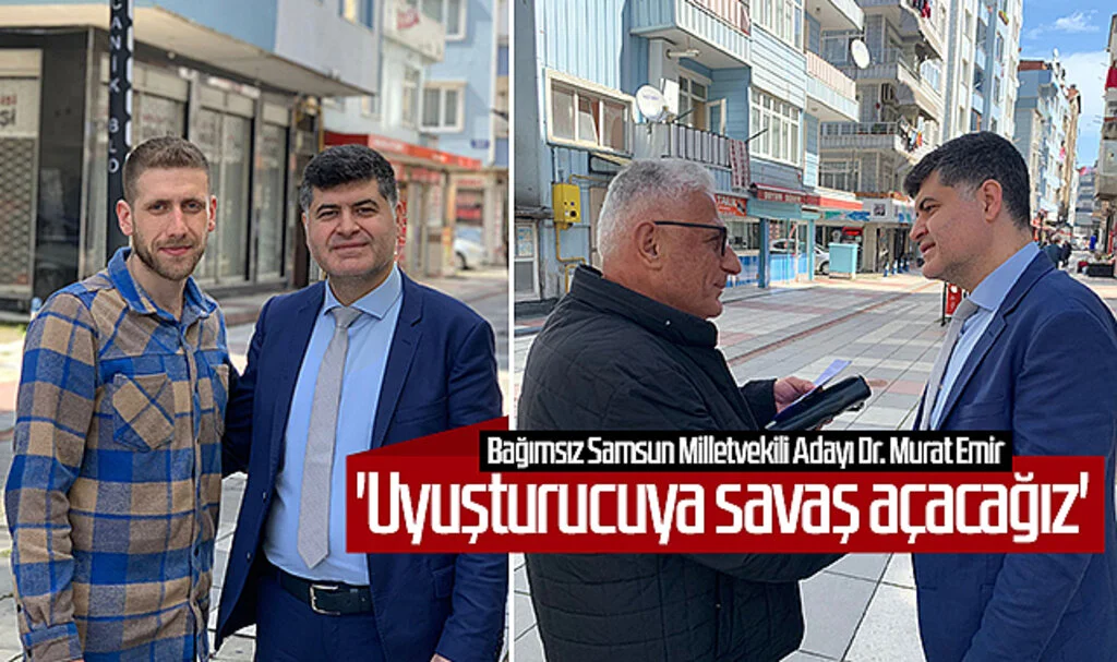 Bağımsız Samsun Milletvekili Adayı Dr. Murat Emir: 'Uyuşturucuya Savaş Açacağız'