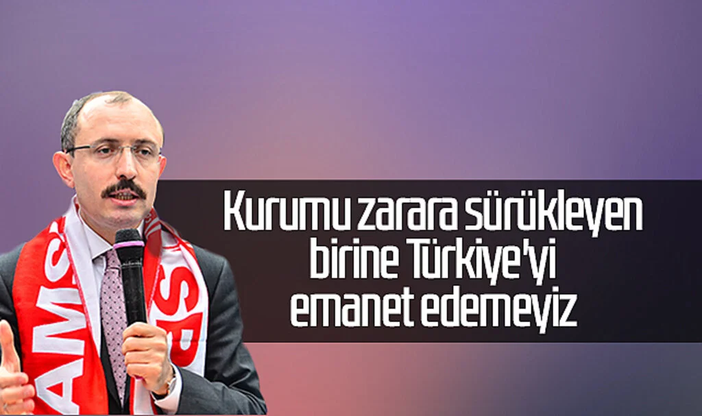 Bakan Mehmet Muş: "Kurumu Zarara Sürükleyen Birine Türkiye'yi Emanet Edemeyiz"