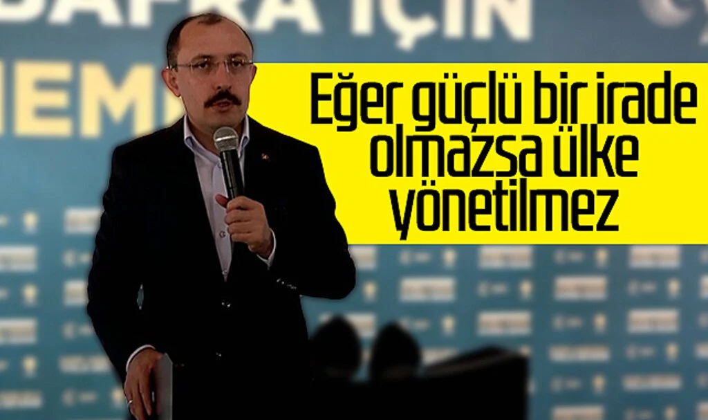 Bakan Muş: “Eğer güçlü bir irade olmazsa ülke yönetilmez”