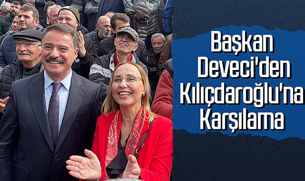 Başkan Deveci'den Kılıçdaroğlu'na Karşılama 