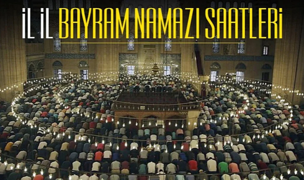 Bayram Namazı Saati Yayınlandı! İl İl Bayram Namazı Saatleri