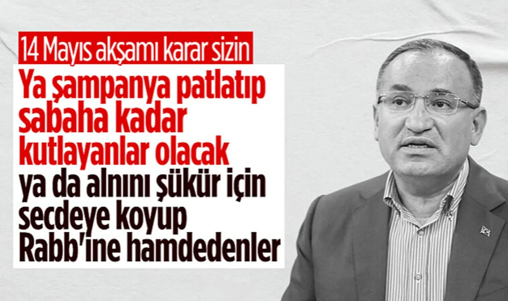 Bekir Bozdağ'dan 14 Mayıs Yorumu: Ya Şampanya Patlatanlar ya da Secde Edenler Olacak