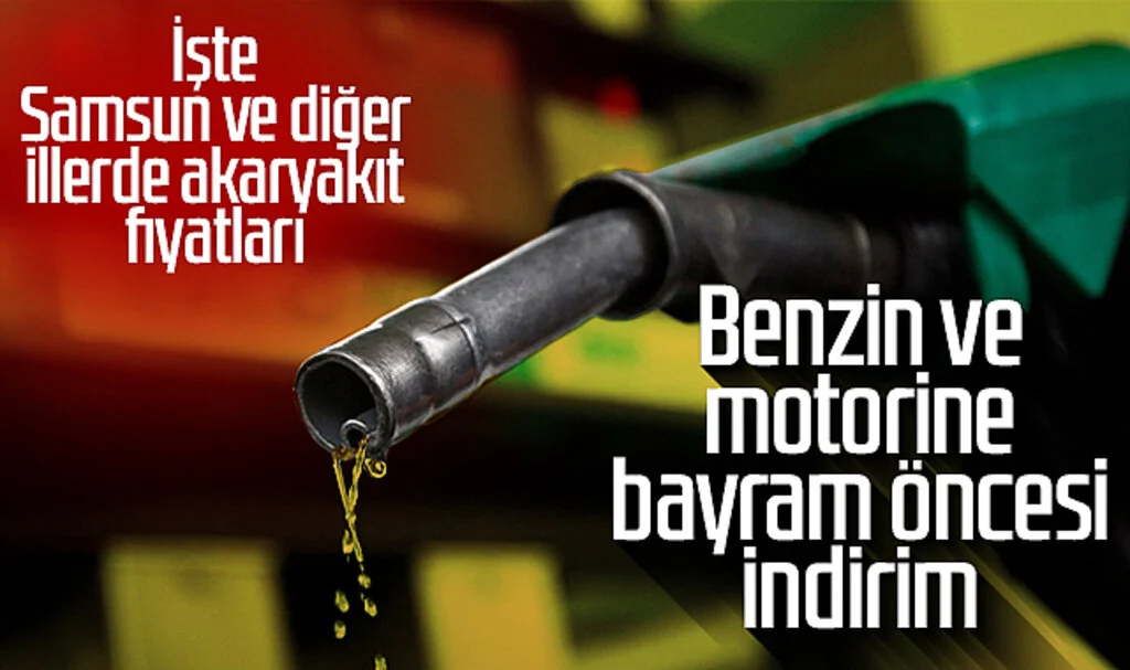 Benzin ve motorine Bayram öncesi indirim! Samsun'da güncel benzin ve motorin fiyatı ne kadar?