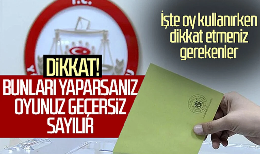 Bunları yaparsanız oyunuz geçersiz sayılır! İşte oy kullanırken dikkat etmeniz gerekenler...