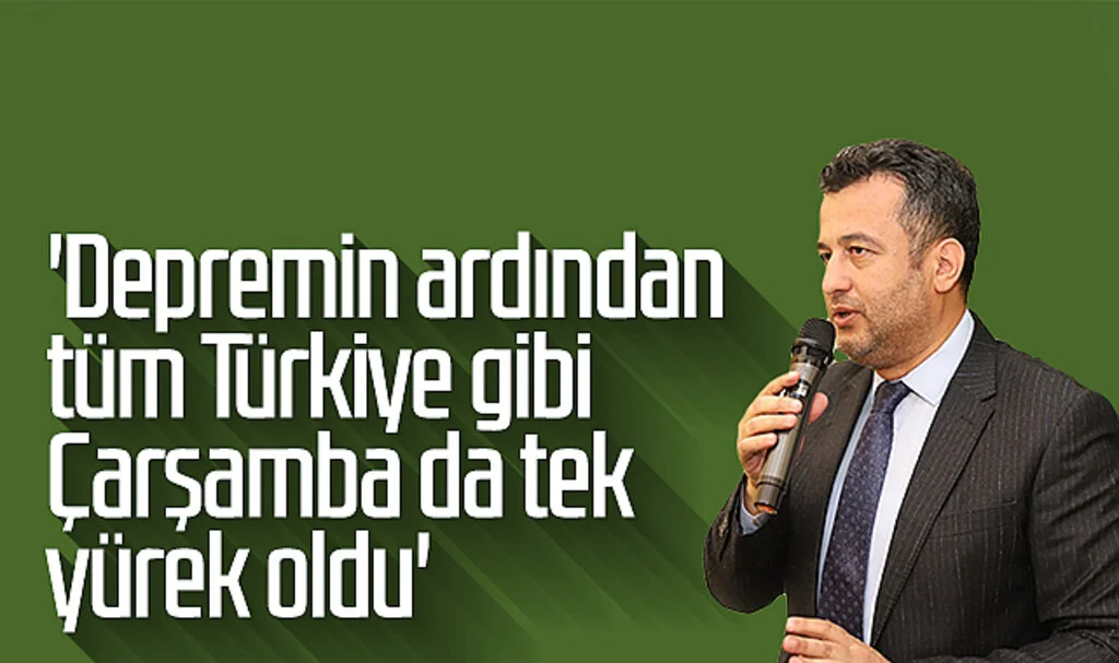 Çarşamba Belediye Başkanı Halit Doğan: 'Depremin ardından tüm Türkiye gibi Çarşamba da tek yürek oldu'