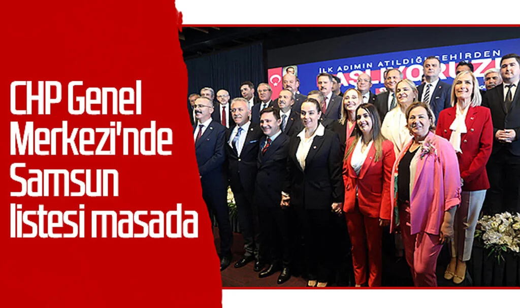 CHP Genel Merkezi'nde Samsun listesi masada