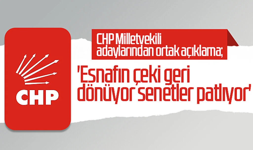 CHP Milletvekili adaylarından ortak açıklama; 'Esnafın çeki geri dönüyor senetler patlıyor'