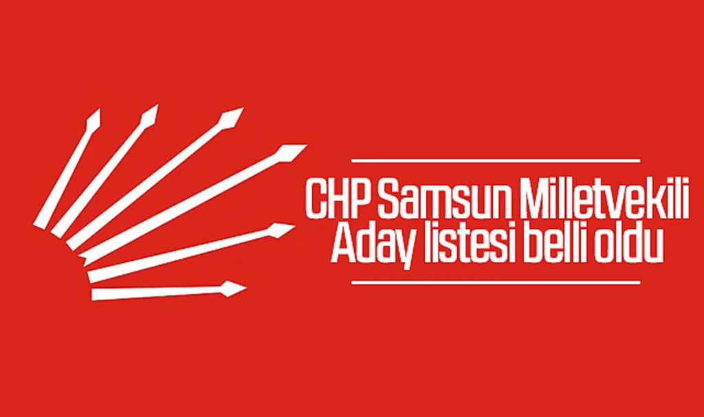 CHP Samsun Milletvekili Aday listesi belli oldu