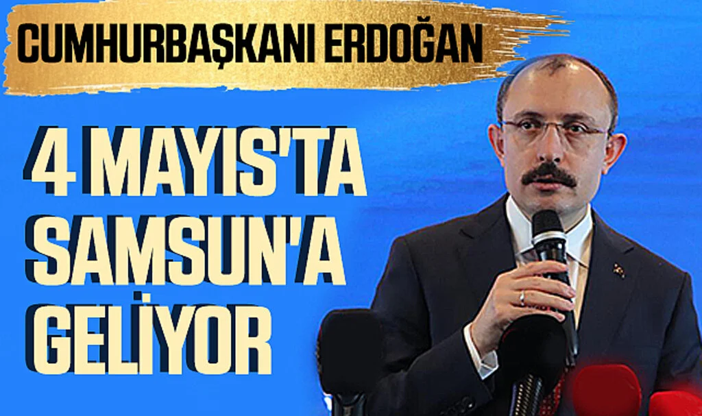 Cumhurbaşkanı Erdoğan 4 Mayıs'ta Samsun'a Geliyor