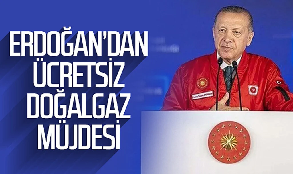 Cumhurbaşkanı Erdoğan'dan ücretsiz doğalgaz müjdesi