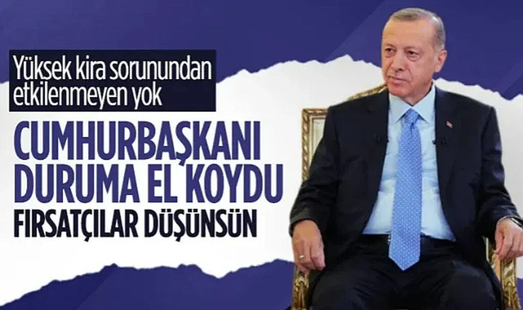 Cumhurbaşkanı Erdoğan: Kira Artışlarında Fırsatçılığa Asla İzin Vermeyeceğiz