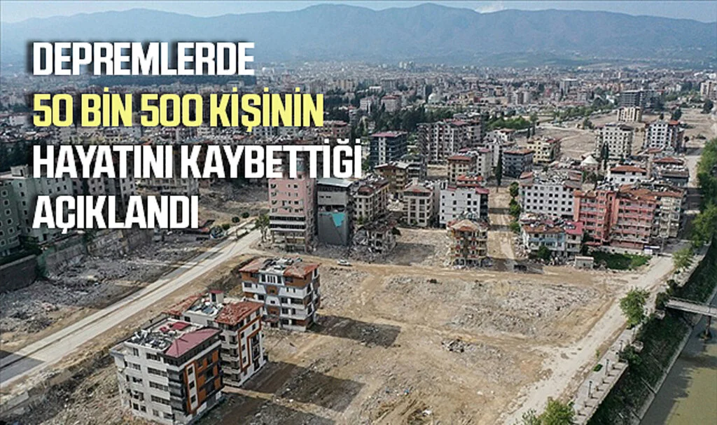 Depremlerde 50 Bin 500 Kişinin Hayatını Kaybettiği Açıklandı