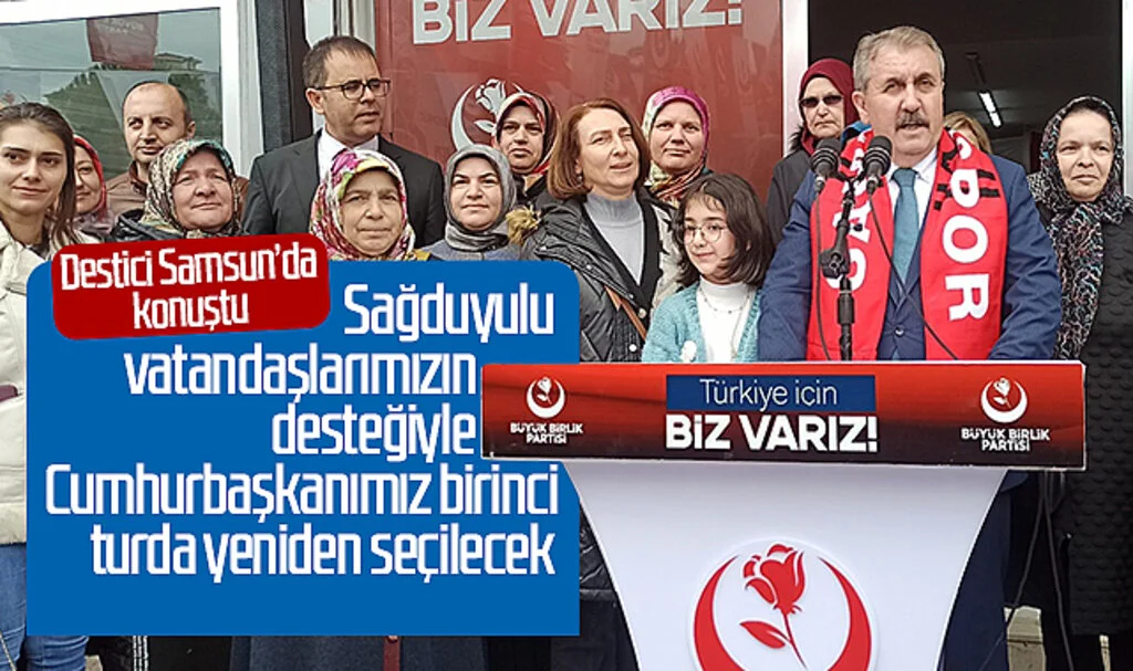 Destici Samsun'da konuştu: "Sağduyulu vatandaşlarımızın desteğiyle Cumhurbaşkanımız birinci turda yeniden seçilecek"