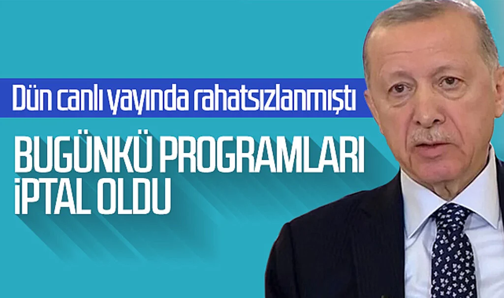 Dün canlı yayında rahatsızlanmıştı! Cumhurbaşkanı Erdoğan'ın bugünkü programları iptal