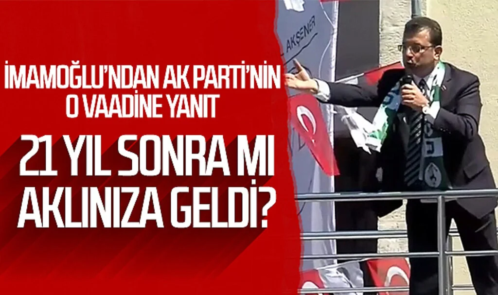 Ekrem İmamoğlu'ndan AK Parti'nin o vaadine yanıt: 21 yıl sonra mı aklınıza geldi?