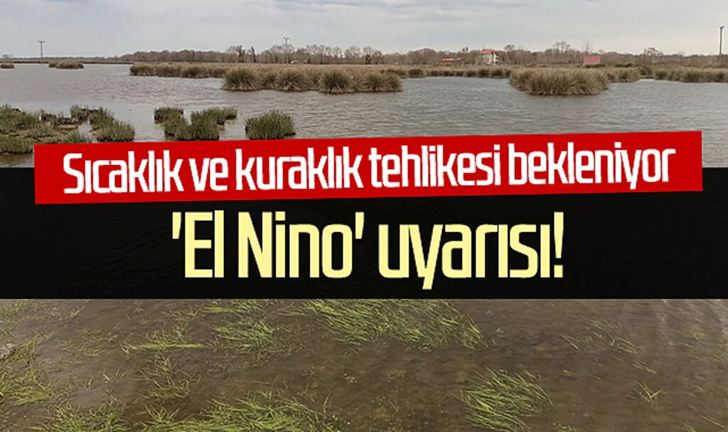 'El Nino' uyarısı! Sıcaklık ve kuraklık tehlikesi bekleniyor