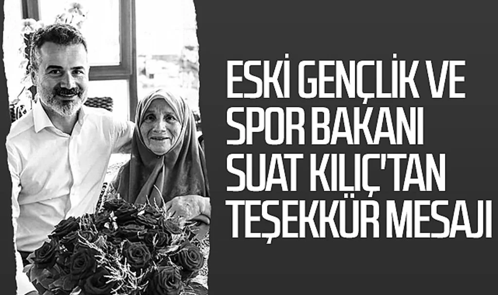 Eski Gençlik ve Spor Bakanı Suat Kılıç'tan Teşekkür Mesajı
