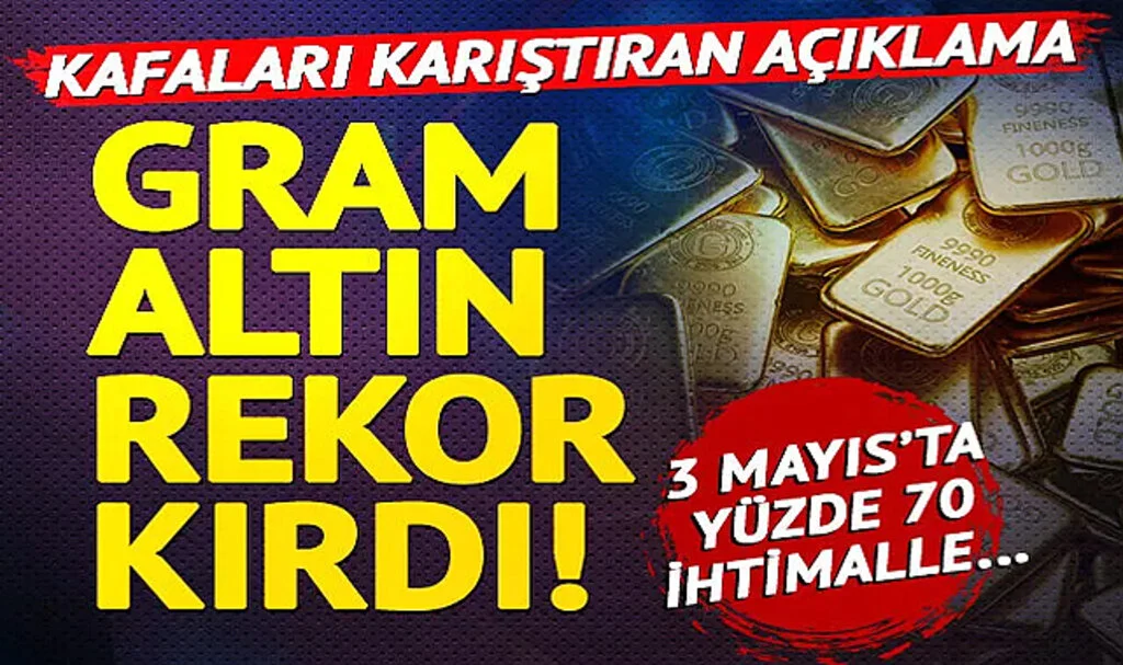 Gram altın fiyatı rekor kırdı! Kafaları karıştıran açıklama: Yüzde 70 seviyesine yükseldi! 2-3 Mayıs tarihlerinde…