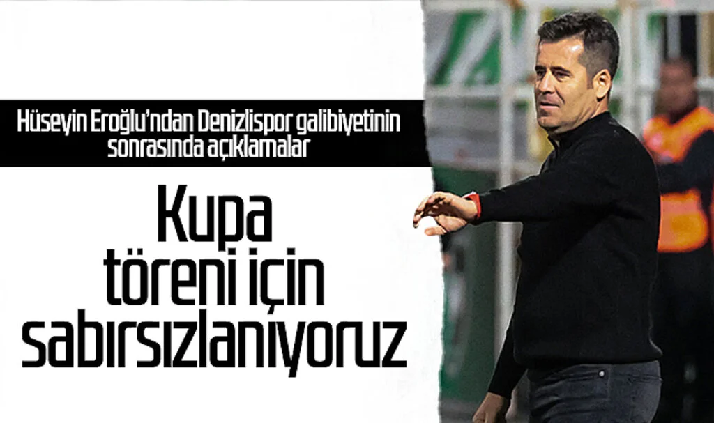 Hüseyin Eroğlu: 'Kupa töreni için sabırsızlanıyoruz'