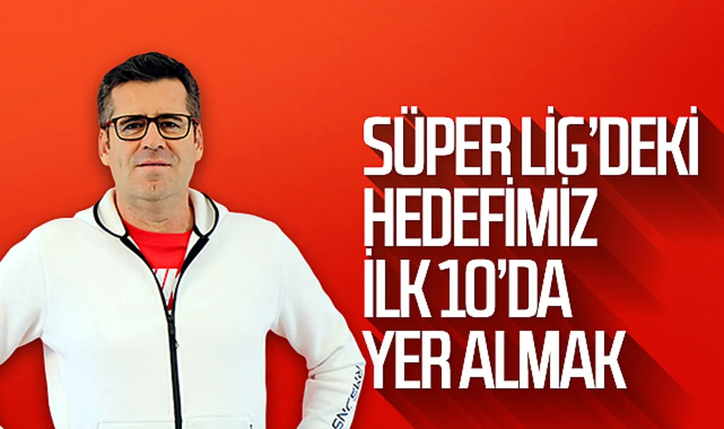 Hüseyin Eroğlu: “Süper Lig’deki hedefimiz ilk 10’da yer almak”