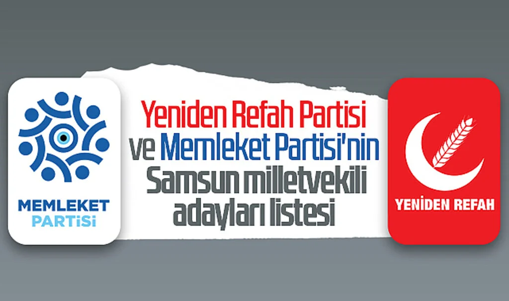 İşte Yeniden Refah Partisi ve Memleket Partisi'nin Samsun Milletvekili Adayları Listesi