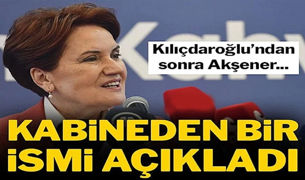 Kılıçdaroğlu'ndan Sonra Akşener de Kabineden Bir İsmi Açıkladı
