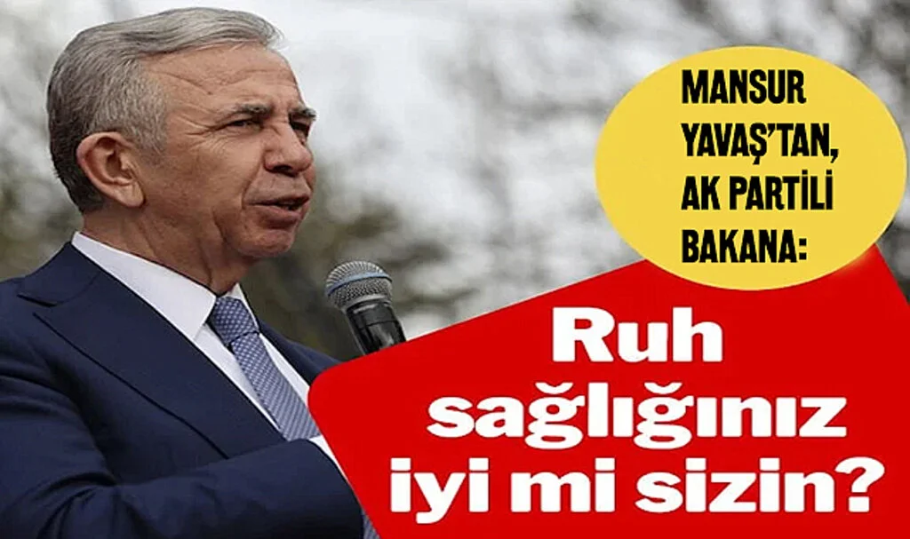Mansur Yavaş’tan AK Parti’li Bakana: Ruh Sağlığınız İyi Mi Sizin?